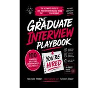 The Graduate Interview Playbook: - Step by Step Guide To Help You Land Your Dream Graduate Job