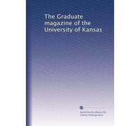 The Graduate magazine of the University of Kansas: Volume 19