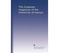 The Graduate magazine of the University of Kansas: Volume 21