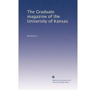 The Graduate magazine of the University of Kansas: Volume 29