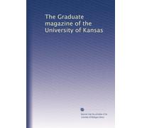 The Graduate magazine of the University of Kansas: Volume 6