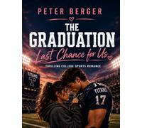 The Graduation - Last Chance for Us: Thrilling College Sports Romance
