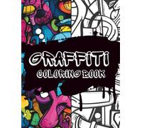 The Graffiti Coloring Book: A Street Art Coloring Book with 45 Bold and Urban-Inspired Designs