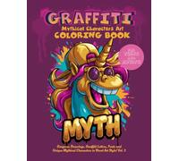 The Graffiti Mythical Characters Art Coloring Book for Adults and Teens: Gorgeous Drawings, Graffiti Letters, Fonts and Unique Mythical Characters in Street Art Style! Vol. 3