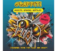 The Graffiti style colouring book for teens and adults: Insects, spiders and reptiles in graffiti style with street art elements, 30 images to colour and relax, perfect gift for teenagers and adults