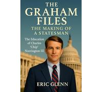 The Graham Files: The Making of a Statesman The Education of Charles "Chip" Norrington, III