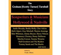 The Graham [Scotty Turner) Turnbull Story: Songwriters & Musicians in Hollywood & Nashville