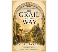 The Grail and the Way: The Cup, the Wound, and the Return to Communion (Companions to the Way)
