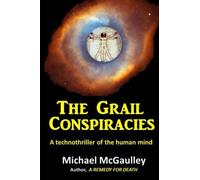 The Grail Conspiracies: A technothriller exploring deeper human possibilities