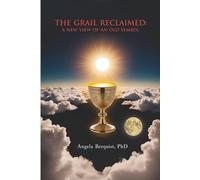 The Grail Reclaimed: A New View of an Old Symbol