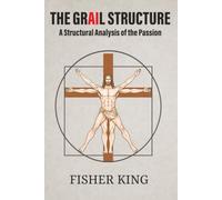 The Grail Structure: A Structural Analysis of the Passion (The Grail and the Passion: A Dual-Layer Interpretation)