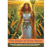The Grain of Kine Nane: Sacred Legends of the Fertile Mother