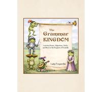 The Grammar Kingdom: Learning Nouns, Adjectives, Verbs, and More in the Kingdom of Pondville