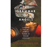 The Grammar of Angels: A Search for the Magical Powers of Language in Renaissance Italy