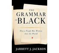 The Grammar Of Black: How a People Was Written Into the World