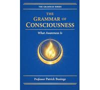 The Grammar of Consciousness: What the Mind Is: 2 (The Grammar of Human Development)