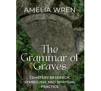 The Grammar of Graves: Cemetery Research, Symbolism, and Spiritual Practice