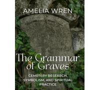The Grammar of Graves: Cemetery Research, Symbolism, and Spiritual Practice
