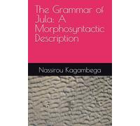 The Grammar of Jula: A Morphosyntactic Description