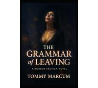 The Grammar of Leaving: A Horror Erotica Novel