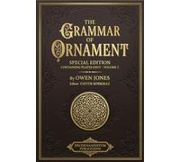The Grammar of Ornament: Special Edition Containing Plates Only (International Heritage Art Series: Global Ornament Archives, Decorative Designs & Traditional Artistic Patterns)