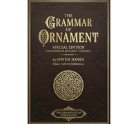 The Grammar of Ornament: Special Edition Containing Plates Only (International Heritage Art Series: Global Ornament Archives, Decorative Designs & Traditional Artistic Patterns)