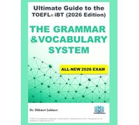 The Grammar & Vocabulary System: ULTIMATE GUIDE TO THE TOEFL® iBT (2026 Edition) (The 2026 TOEFL iBT Strategy System)