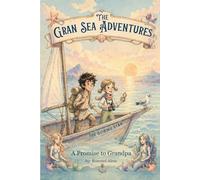 The Gran Sea Adventures: A Promise to Grandpa: A Magical Ocean Adventure for Kids 9-13 with Mermaids, Treasure, and the Power of Family