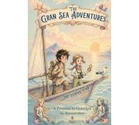 The Gran Sea Adventures: A Promise to Grandpa: A Magical Ocean Adventure for Kids 9-13 with Mermaids, Treasure, and the Power of Family