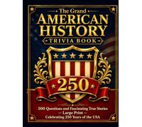 The Grand American History Trivia Book: 500 Questions & Fascinating True Stories from 1776 to Today - Large Print, with Memory-Keeping Pages to Share ... · Celebrating 250 Years of the USA