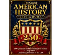 The Grand American History Trivia Book: 500 Questions & Fascinating True Stories from 1776 to Today - Large Print, with Memory-Keeping Pages to Share ... · Celebrating 250 Years of the USA