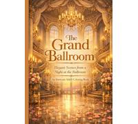 The Grand Ballroom An Intricate Adult Coloring Book: Elegant Scenes from a Night at the Ballroom (The Grand Ballroom Series)