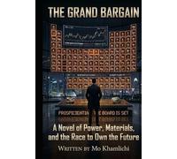 THE GRAND BARGAIN: A Novel of Power, Materials and the Race to Own the Future (Prospicientia - Kairos Series)