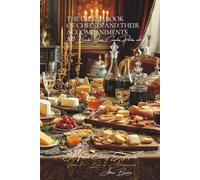 The Grand Book of Cheeses and Their Accompaniments - Volume 7 - Book 2: Accompaniments: A French Culinary Encyclopedia - Series I: The Fundamentals of ... I: “The Fundamentals of the French Table”)