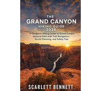 THE GRAND CANYON HIKING GUIDE 2026: A Complete Hiking Guide to Grand Canyon National Park with Trail Navigation, Permit Planning, and Safety Tips: 59 (The Trailblazer’s Hiking Adventure Series)
