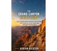 THE GRAND CANYON HIKING GUIDE 2026: The Complete Guide to America’s Iconic Canyon with Trail Routes, Permits, Safety Tips, and Expert Planning Advice (Ultimate Adventure Trail Guide Series)