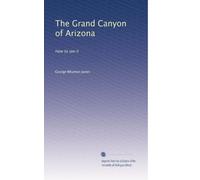 The Grand Canyon of Arizona: How to see it