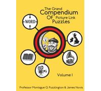 The Grand Compendium of Picture Link Puzzles: 50 fiendish, whimsical puzzles from Professor Montague Q. Puzzlington