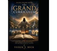 THE GRAND CURRICULUM: A Christ-Centered Journey Through the Entire Bible: Genesis to Revelation • Eight Complete Discipleship Series • Over 100 Hours of Biblical Teaching