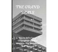 THE GRAND DEALS: How to Sell to Large Corporations and Win Contracts That Transform Your Business