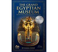 The Grand Egyptian Museum: A Pharaonic Adventure in the Heart of Cairo