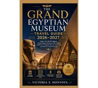 THE GRAND EGYPTIAN MUSEUM TRAVEL GUIDE 2026-2027: Explore the World's Biggest Archaeological Museum Like Hidden Galleries, Complete floor-by-floor ... (THE ULTIMATE MUSEUM TRAVELER'S BUNDLE)
