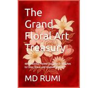 The Grand Floral Art Treasury: 485 Beautiful Flower Drawings & Sketches to Color, Trace, and Inspire Creativity