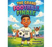 The Grand Football Finale: A Colouring Storybook Celebrating Football, Friendship, and Fair Play.