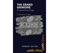 The Grand Grimoire, or Imperial Ritual of Magic: The 1910 Lodge Manual of Crystal Magic, Talismans and Magean Magic, Fully Illustrated, with a New Study Guide and Glossary