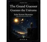 The Grand Guesser Guesses the Universe: Solar System Mysteries: A Cipher Puzzle Book