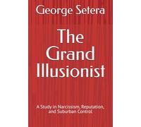 The Grand Illusionist: A Study in Narcissism, Reputation, and Suburban Control