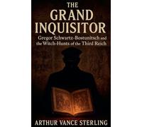 The Grand Inquisitor: Gregor Schwartz-Bostunitsch and the Witch-Hunts of the Third Reich