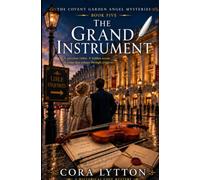 The Grand Instrument: A priceless violin. A hidden secret. A crime that echoes through centuries. (The Covent Garden Angel Mysteries)