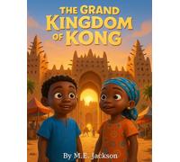 The Grand Kingdom of Kong: Discover Africa’s Great Empires